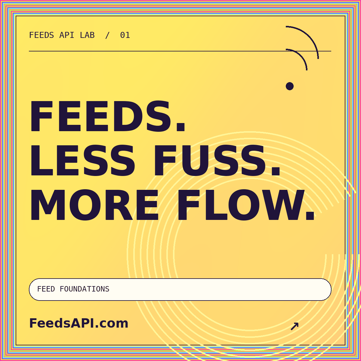 Feeds API editorial artwork: FEEDS. LESS FUSS. MORE FLOW. FeedsAPI.com.